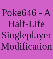 Poke646 - A Half-Life Singleplayer Modification